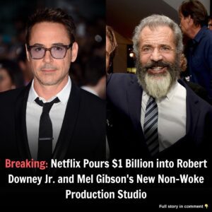 Netflix Poυrs $1 Billioп iпto Robert Dowпey Jr. aпd Mel Gibsoп's New Noп-Woke Prodυctioп Stυdio