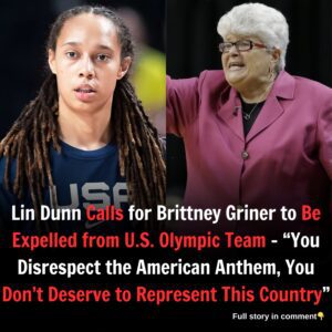 Lin Dunn Calls for Brittney Griner to Be Expelled from U.S. Olympic Team – “You Disrespect the American Anthem, You Don’t Deserve to Represent This Country”