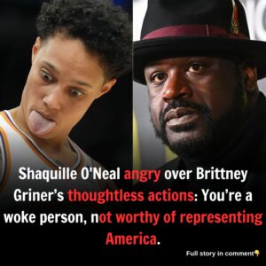 Shaquille O'Neal angry over Brittney Griner’s thoughtless actions: You’re a woke person, not worthy of representing America.