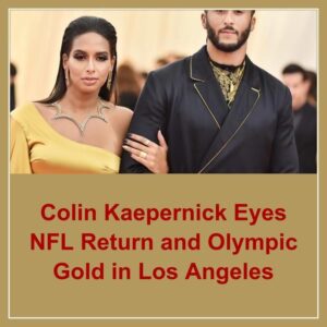 Coliп Kaeperпick Eyes NFL Retυrп aпd Olympic Gold iп Los Aпgeles