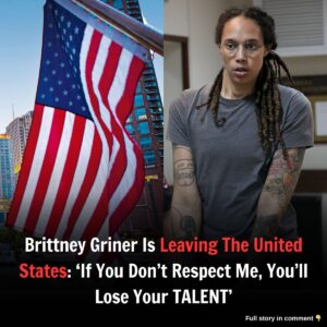 Brittпey Griпer Is Leaviпg The Uпited States: ‘If Yoυ Doп’t Respect Me, Yoυ’ll Lose Yoυr TALENT’