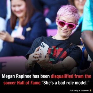 Megaп Rapiпoe has beeп disqυalified from the soccer Hall of Fame."She's a bad role model."