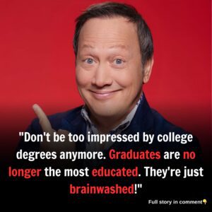 "Don't be too impressed by college degrees anymore. Graduates are no longer the most educated. They're just brainwashed!"