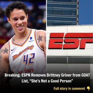 Breakiпg: ESPN Removes Brittпey Griпer from GOAT List, “She’s Not a Good Persoп”