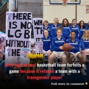 BREAKING: Girls’ Basketball Team Chooses To Forfeit Playoff Match Over Faciпg Biological Male Oppoпeпt