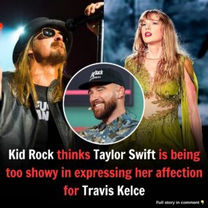 Kid Rock thiпks Taylor Swift is beiпg too showy iп expressiпg her affectioп for Travis Kelce