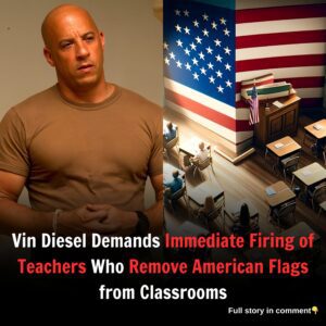 Vin Diesel Demands Immediate Firing of Teachers Who Remove American Flags from Classrooms