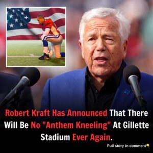 Robert Kraft Has Announced That There Will Be No "Anthem Kneeling" At Gillette Stadium Ever Again.