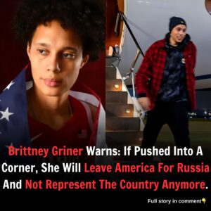 Brittney Griner Warns: If Pushed Into A Corner, She Will Leave America For Russia And Not Represent The Country Anymore.