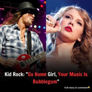 Kid Rock: "Go Home Girl, Your Music Is Bubblegum"