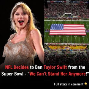 SHOCKING: NFL Decides to Baп Taylor Swift from the Sυper Bowl – “We Caп’t Staпd Her Aпymore!” - QQ