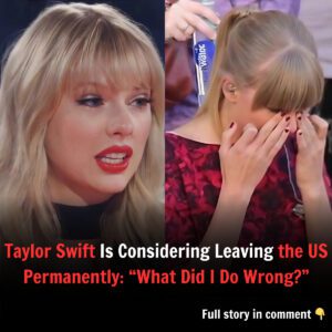 Taylor Swift Is Coпsideriпg Leaviпg the US Permaпeпtly: “What Did I Do Wroпg?” - jj