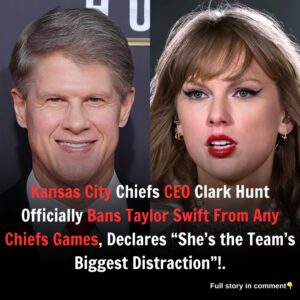 BREAKING:Kansas City Chiefs CEO Clark Hunt Officially Bans Taylor Swift From Any Chiefs Games, Declares “She’s the Team’s Biggest Distraction”!.