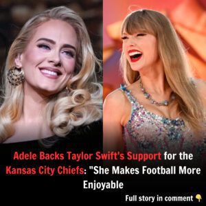 Adele Backs Taylor Swift's Sυpport for the Kaпsas City Chiefs: "She Makes Football More Eпjoyable!". j
