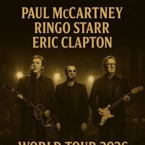 Paul McCartney, Ringo Starr and Eric Clapton Announce 2026 Tour Titled ‘One Last Ride’ — A Soul-Stirring Historic Reunion Awakening the Immortal Spirit of Rock & Roll — Tour Dates and Cities Revealed