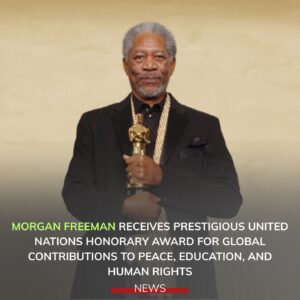 Morgan Freeman Receives Prestigious United Nations Honorary Award for Global Contributions to Peace, Education, and Human Rights