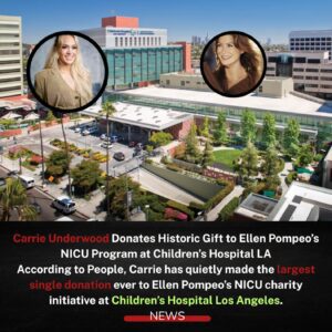 Carrie Underwood Donates Record-Breaking Gift to Ellen Pompeo’s NICU Program at Children’s Hospital LA