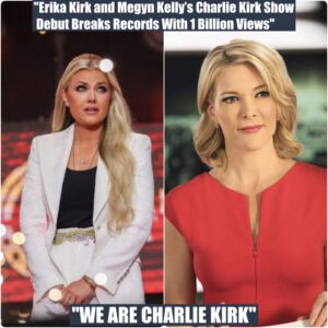 “Charlie Kirk Show’s Explosive Debut with Megyn Kelly and Erika Kirk Shatters Expectations — Hits Over 1 Billion Views in Record Time: ‘This Will Change Everything’”