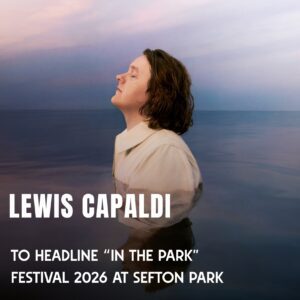 Lewis Capaldi Headlines In The Park 2026: Massive Sefton Park Show Marks His Biggest Outdoor Gig in Liverpool Yet. ws