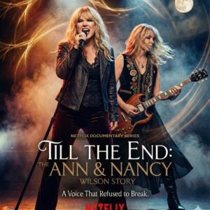 NETFLIX ANNOUNCES “Till the End: The Ann & Nancy Wilson Story” — Voices That Refused to Break